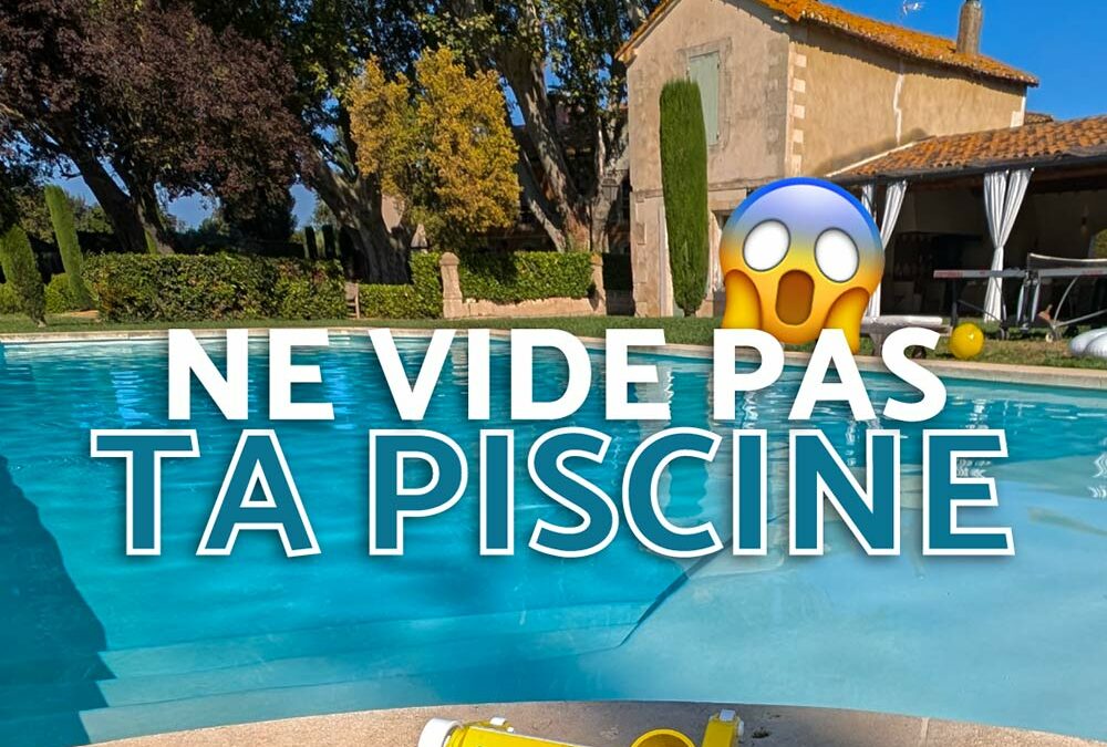 Ne vide pas ta piscine !